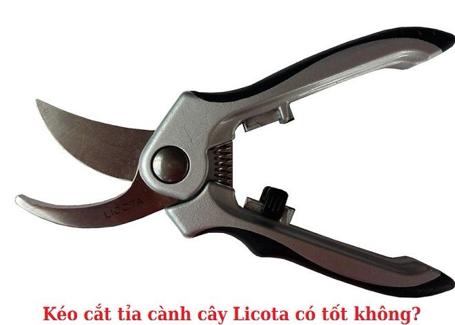 kéo cắt tỉa cành cây Licota có tốt không?