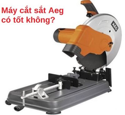 máy cắt sắt Aeg có tốt không?