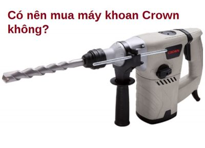 may-khoan-Crown-co-nen-mua-khong