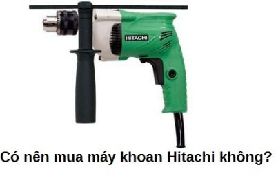 Có nên mua máy khoan Hitachi không?